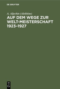 Abbildung von: Auf dem Wege zur Welt-Meisterschaft 1923-1927 - De Gruyter