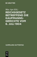 Cover: Reichsgesetz betreffend die Kaufmannsgerichte vom 6. Juli 1904 - De Gruyter