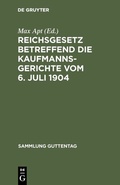 Cover: Reichsgesetz betreffend die Kaufmannsgerichte vom 6. Juli 1904 - De Gruyter
