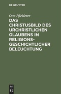 Cover: Das Christusbild des urchristlichen Glaubens in religionsgeschichtlicher Beleuchtung - De Gruyter