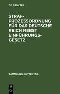 Cover: Strafproze&szlig;ordnung f&uuml;r das Deutsche Reich nebst Einf&uuml;hrungsgesetz - De Gruyter