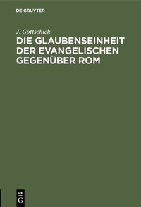 Abbildung von: Die Glaubenseinheit der Evangelischen gegenüber Rom - De Gruyter