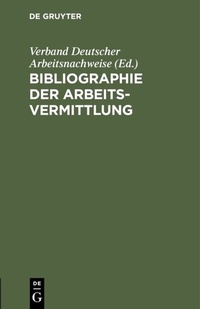 Abbildung von: Bibliographie der Arbeitsvermittlung - De Gruyter