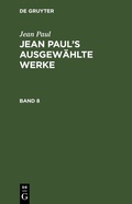 Cover: Jean Paul's ausgew&auml;hlte Werke. Band 8 - De Gruyter