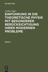 Abbildung von: Arthur Haas: Einführung in die theoretische Physik mit besonderer... / Arthur Haas: Einführung in die theoretische Physik mit besonderer.... Band 2 - De Gruyter