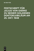 Cover: Festschrift f&uuml;r Julius von Gierke zu seinem goldenen Doktorjubil&auml;um am 25. Okt. 1948 - De Gruyter