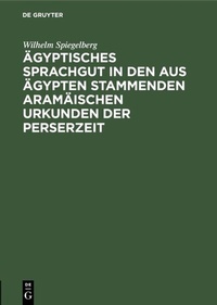 Abbildung von: Ägyptisches Sprachgut in den aus Ägypten stammenden aramäischen Urkunden der Perserzeit - De Gruyter