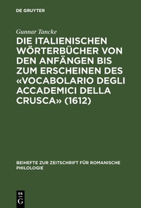 Abbildung von: Die italienischen Wörterbücher von den Anfängen bis zum Erscheinen des «Vocabolario degli Accademici della Crusca» (1612) - De Gruyter