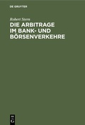 Cover: Die Arbitrage im Bank- und B&ouml;rsenverkehre - De Gruyter