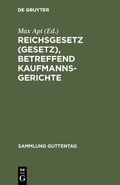 Cover: Reichsgesetz (Gesetz), betreffend Kaufmannsgerichte - De Gruyter