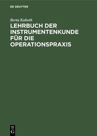 Abbildung von: Lehrbuch der Instrumentenkunde für die Operationspraxis - De Gruyter