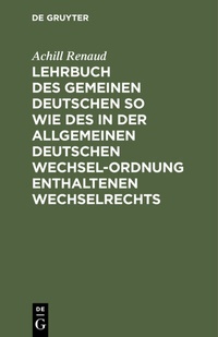 Abbildung von: Lehrbuch des Gemeinen Deutschen so wie des in der Allgemeinen Deutschen Wechsel-Ordnung enthaltenen Wechselrechts - De Gruyter
