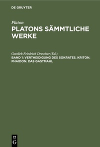Abbildung von: Vertheidigung des Sokrates. Kriton. Phaidon. Das Gastmahl - De Gruyter