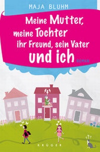 Abbildung von: Meine Mutter, meine Tochter, ihr Freund, sein Vater und ich - FISCHER Krüger