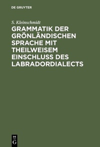 Abbildung von: Grammatik der grönländischen Sprache mit theilweisem Einschluss des Labradordialects - De Gruyter Mouton