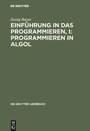 Cover: Einführung in das Programmieren, I: Programmieren in Algol - De Gruyter