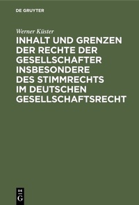 Abbildung von: Inhalt und Grenzen der Rechte der Gesellschafter insbesondere des Stimmrechts im deutschen Gesellschaftsrecht - De Gruyter