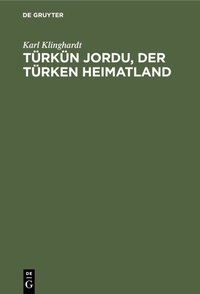 Abbildung von: Türkün Jordu, der Türken Heimatland - De Gruyter