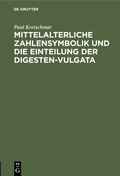 Cover: Mittelalterliche Zahlensymbolik und die Einteilung der Digesten-Vulgata - De Gruyter