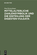 Cover: Mittelalterliche Zahlensymbolik und die Einteilung der Digesten-Vulgata - De Gruyter