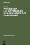 Cover: Wahrscheinlichkeitstheorie und Grundz&uuml;ge der Ma&szlig;theorie - De Gruyter