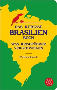 Abbildung von: Das kuriose Brasilien-Buch - S. Fischer