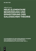 Cover: Neue elementare Begr&uuml;ndung und Erweiterung der Galoisschen Theorie - De Gruyter