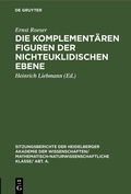 Cover: Die komplement&auml;ren Figuren der nichteuklidischen Ebene - De Gruyter