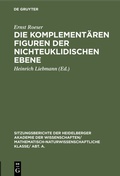 Cover: Die komplement&auml;ren Figuren der nichteuklidischen Ebene - De Gruyter
