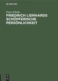 Cover: Friedrich Lienhards sch&ouml;pferische Pers&ouml;nlichkeit - De Gruyter