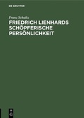 Cover: Friedrich Lienhards sch&ouml;pferische Pers&ouml;nlichkeit - De Gruyter