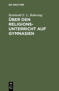 Abbildung von: Über den Religionsunterricht auf Gymnasien - De Gruyter