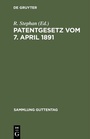 Cover: Patentgesetz vom 7. April 1891 - De Gruyter