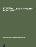 Cover: Das Kurpf&auml;lzische Museum in Heidelberg - De Gruyter