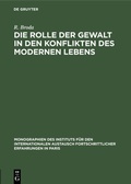Cover: Die Rolle der Gewalt in den Konflikten des modernen Lebens - De Gruyter