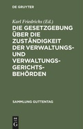 Cover: Die Gesetzgebung &uuml;ber die Zust&auml;ndigkeit der Verwaltungs- und Verwaltungsgerichtsbeh&ouml;rden - De Gruyter