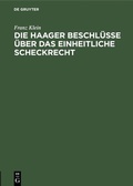 Cover: Die Haager Beschl&uuml;sse &uuml;ber das einheitliche Scheckrecht - De Gruyter