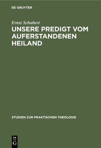Abbildung von: Unsere Predigt vom auferstandenen Heiland - De Gruyter