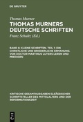 Cover: Kleine Schriften. Teil 1: Ein christliche und briederliche ermanung. Von Doctor Martinus luters leren und predigen - De Gruyter