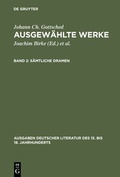 Cover: Johann Ch. Gottsched: Ausgew&auml;hlte Werke / S&auml;mtliche Dramen - De Gruyter