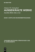 Cover: Johann Ch. Gottsched: Ausgew&auml;hlte Werke / S&auml;mtliche Dramen&uuml;bertragungen - De Gruyter