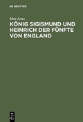 Cover: K&ouml;nig Sigismund und Heinrich der F&uuml;nfte von England - De Gruyter