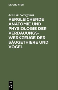 Bild: Vergleichende Anatomie und Physiologie der Verdauungswerkzeuge der Säugethiere und Vögel - De Gruyter
