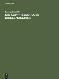 Abbildung von: Die kompressorlose Dieselmaschine - De Gruyter