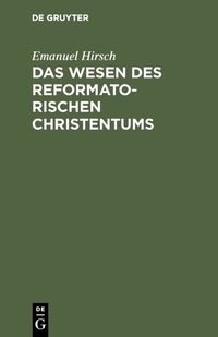 Abbildung von: Das Wesen des reformatorischen Christentums - De Gruyter