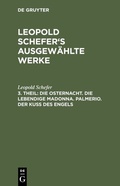 Cover: Die Osternacht. Die lebendige Madonna. Palmerio. Der Ku&szlig; des Engels - De Gruyter