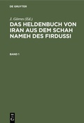 Bild: Das Heldenbuch von Iran aus dem Schah Nameh des Firdussi / Das Heldenbuch von Iran aus dem Schah Nameh des Firdussi. Band 1 - De Gruyter