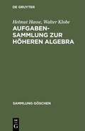 Cover: Aufgabensammlung zur h&ouml;heren Algebra - De Gruyter