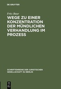 Cover: Wege zu einer Konzentration der m&uuml;ndlichen Verhandlung im Proze&szlig; - De Gruyter