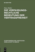 Cover: Die verfassungsrechtliche Bedeutung der Vertragsfreiheit - De Gruyter